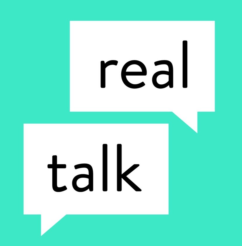 Image Description: Real Talk Logo consisting of real in a speech bubble above talk in a speech bubble on a teal background. 